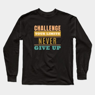 Challenge Your Limits Never Give Up Quote Motivational Inspirational Long Sleeve T-Shirt